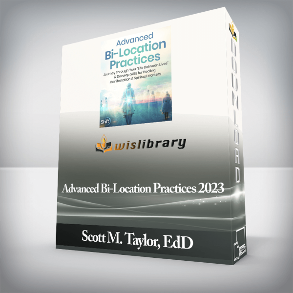 Scott M. Taylor, EdD â€“ Advanced Bi-Location Practices 2023