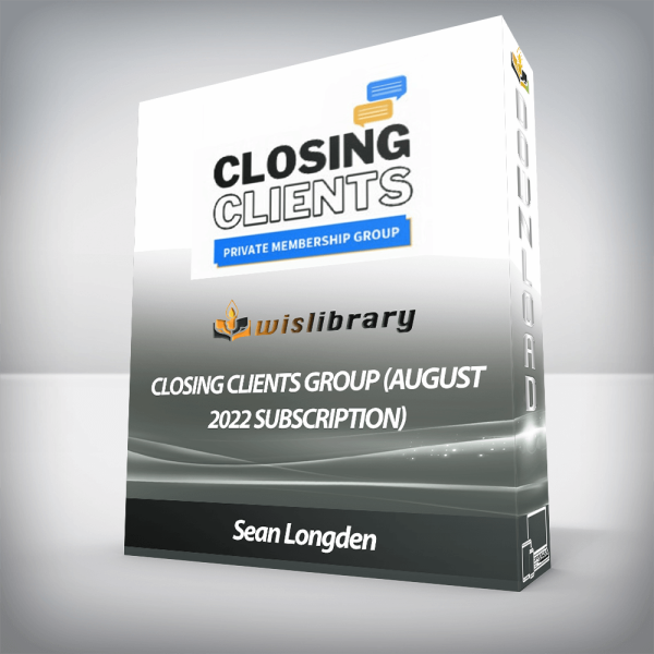 Sean Longden â€“ Closing Clients Group (August 2022 Subscription)