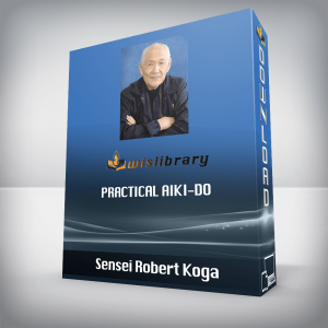 Sensei Robert Koga â€“ Practical Aiki-Do