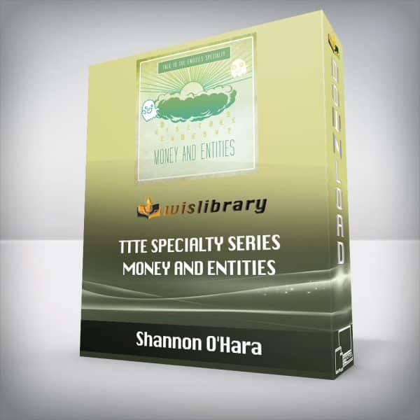 Shannon Oâ€™Hara â€“ TTTE Specialty Series â€“ Money and Entities