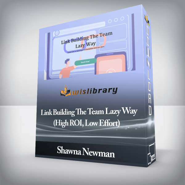 Shawna Newman â€“ Link Building The Team Lazy Way (High ROI, Low Effort)