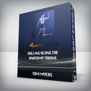 TOM MYERS â€“ ROLLING ALONG THE ANATOMY TRAINS