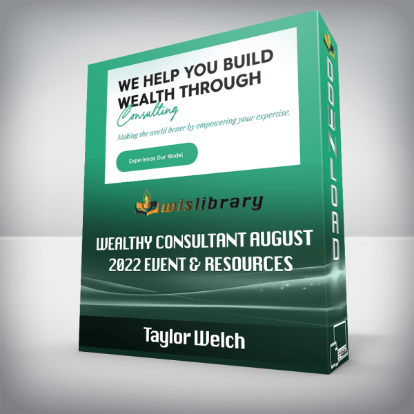 Taylor Welch â€“ Wealthy Consultant August 2022 Event & Resources