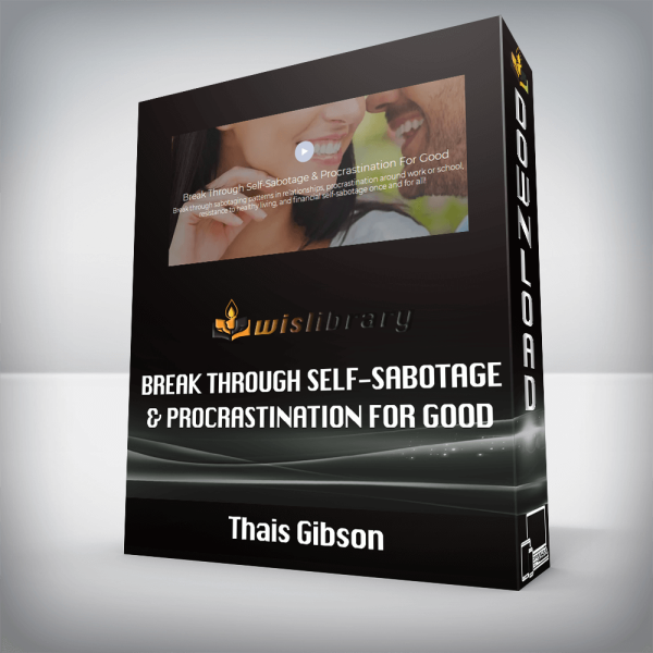 Thais Gibson â€“ Break Through Self-Sabotage & Procrastination For Good