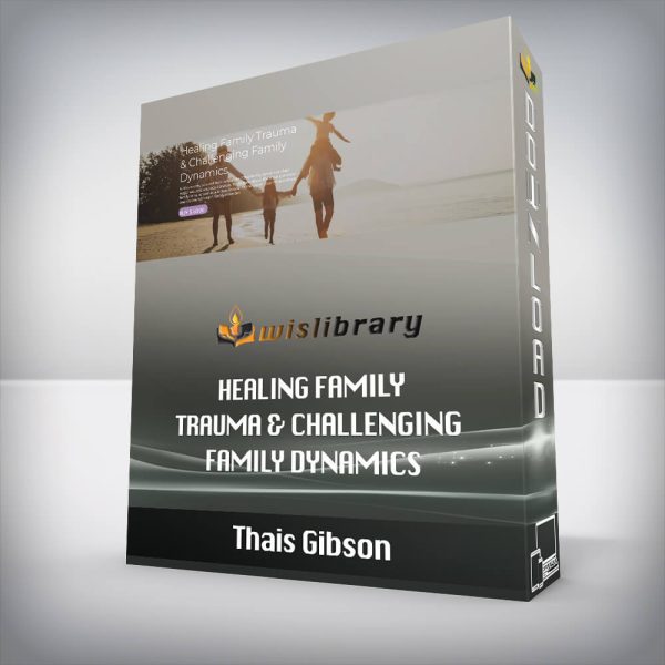 Thais Gibson â€“ Healing Family Trauma & Challenging Family Dynamics