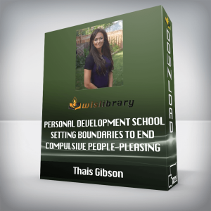 Thais Gibson â€“ Personal Development School â€“ Setting Boundaries to End Compulsive People-Pleasing & Create Authentic Connections