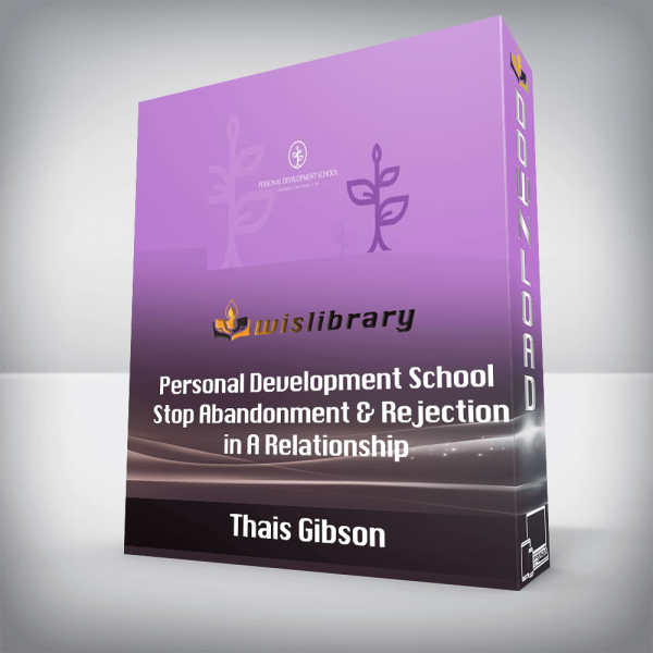 Thais Gibson â€“ Personal Development School â€“ Stop Abandonment & Rejection in A Relationship (Anxious Attachment Style Re-Programming)