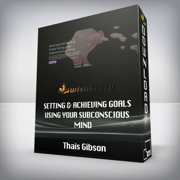 Thais Gibson â€“ Setting & Achieving Goals Using your Subconscious Mind