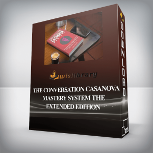 The Conversation Casanova Mastery System The Extended Edition