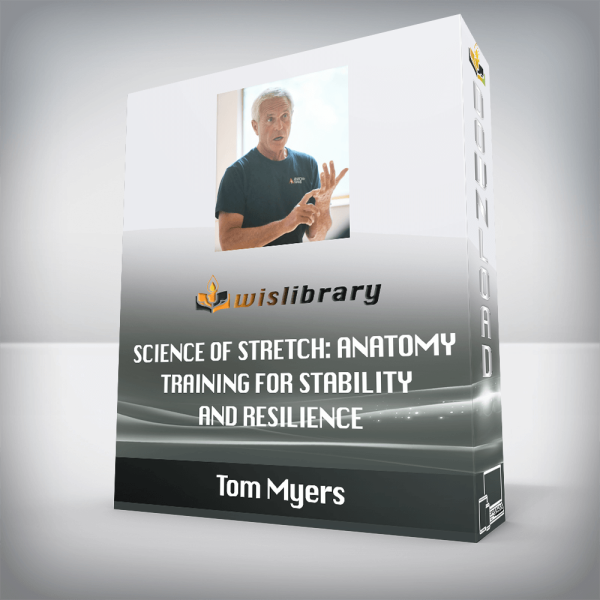 Tom Myers â€“ Science of Stretch: Anatomy Training for Stability and Resilience