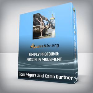 Tom Myers and Karin Gurtner â€“ Simply Profound: Fascia in Movement