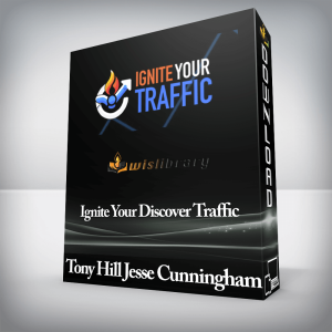 Tony Hill Jesse Cunningham â€“ Ignite Your Discover Traffic