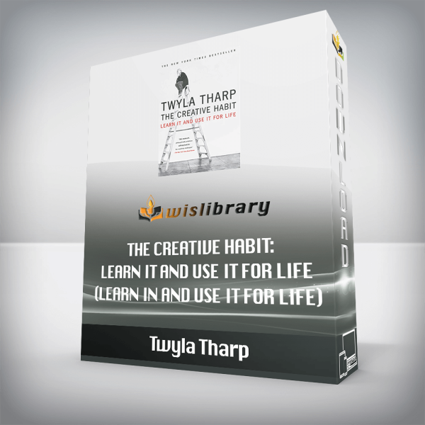 Twyla Tharp â€“ The Creative Habit: Learn It and Use It for Life (Learn In and Use It for Life)