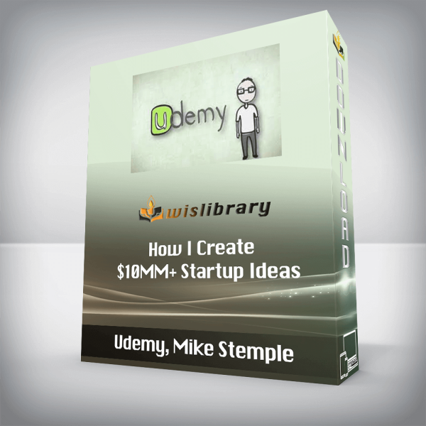 Udemy, Mike Stemple â€“ How I Create $10MM+ Startup Ideas