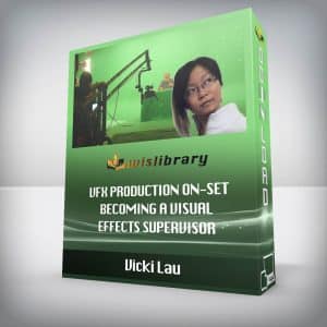 Vicki Lau â€“ VFX Production On-Set: Becoming a Visual Effects Supervisor