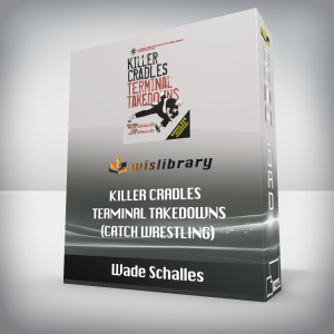 Wade Schalles â€“ KILLER CRADLES â€“ Terminal Takedowns (Catch Wrestling)