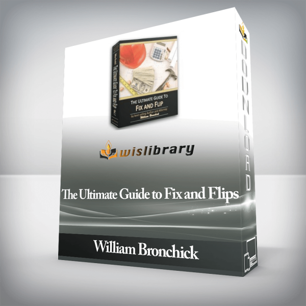 William Bronchick â€“ The Ultimate Guide to Fix and Flips