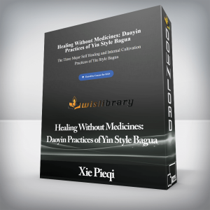Xie Pieqi â€“ Healing Without Medicines: Daoyin Practices of Yin Style Bagua