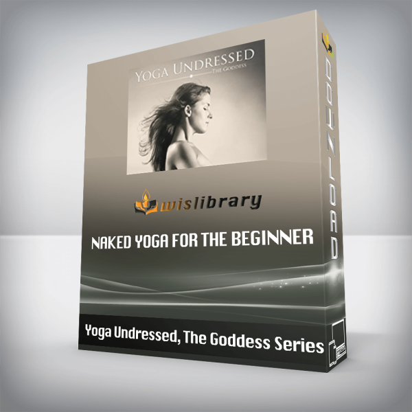 Yoga Undressed, The Goddess Series â€“ Naked Yoga for the Beginner