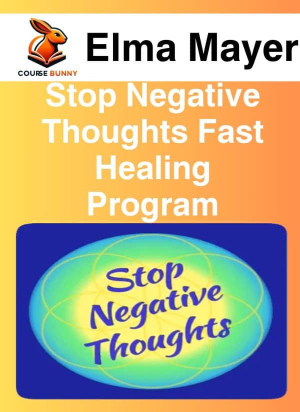 Elma Mayer – Stop Negative Thoughts Fast Healing Program