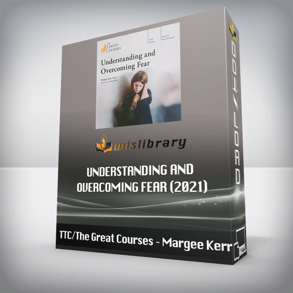 TTC/The Great Courses â€“ Margee Kerr â€“ Understanding and Overcoming Fear (2021)