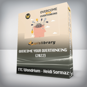 TTC/Wondrium â€“ Heidi Sormaz â€“ Overcome Your Overthinking (2022)